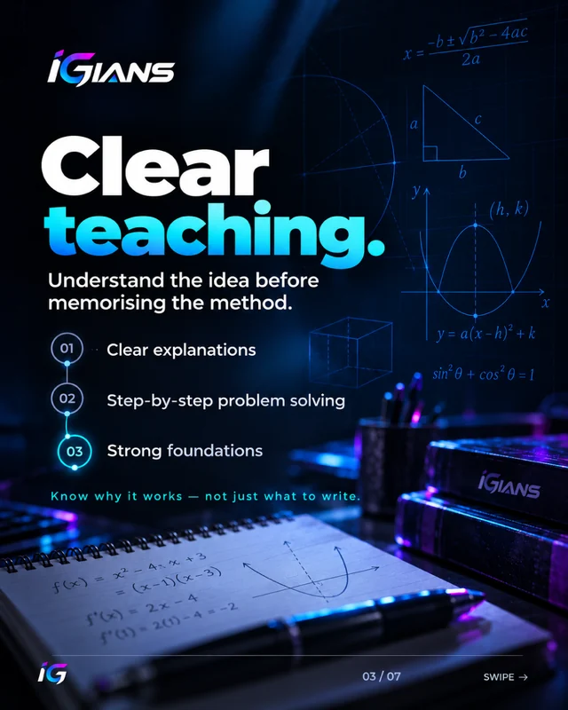 Clear teaching. Understand the idea before memorising the method. Clear explanations, step-by-step problem solving, strong foundations.